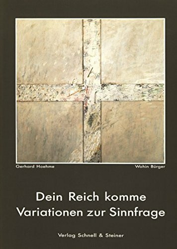 Dein Reich komme: Sehnsüchte, Hoffnungen, Variationen zur Sinnfrage