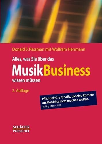 Alles, was Sie über das Musikbusiness wissen müssen: Erfolgreich verhandeln, Verträge gestalten, Auftritte organisieren, Finanzen managen