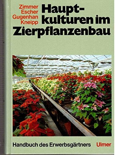 Handbuch des Erwerbsgärtners: Hauptkulturen im Zierpflanzenbau Handbuch des Erwerbsgärtners: Hauptkulturen im Zierpflanzenbau