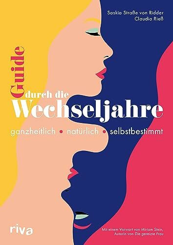 Guide durch die Wechseljahre: Ganzheitlich – natürlich – selbstbestimmt. Mit einem Vorwort von Miriam Stein | Heilpflanzen, Rezepte und Übungen gegen häufige Beschwerden
