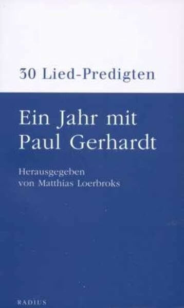 Ein Jahr mit Paul Gerhardt: 30 Lied-Predigten