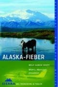 Alaska-Fieber: Wildnis, Abenteuer, Einsamkeit (Sierra bei Frederking & Thaler)