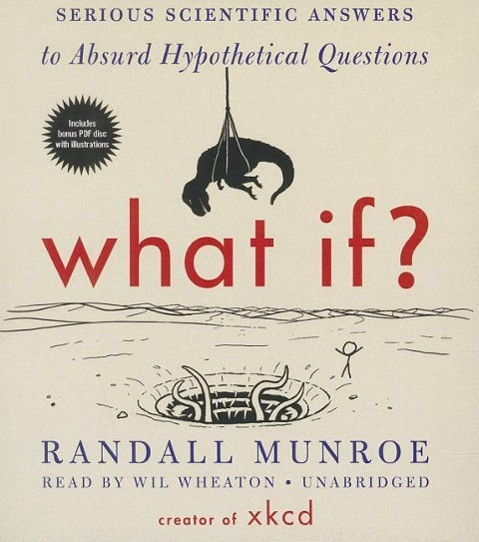 What If?: Serious Scientific Answers to Absurd Hypothetical Questions