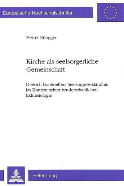 Kirche als seelsorgerliche Gemeinschaft: Dietrich Bonhoeffers Seelsorgeverständnis im Kontext seiner