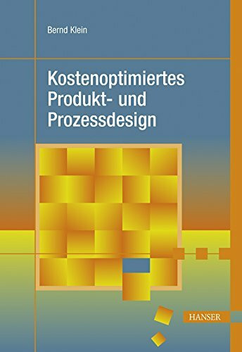 Kostenoptimiertes Produkt- und Prozessdesign (Praxisreihe Qualität)
