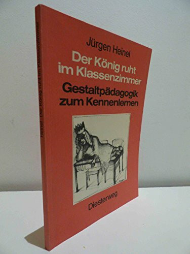 Der König ruht im Klassenzimmer: Gestaltpädagogik zum Kennenlernen (Diesterwegs Rote Reihe)