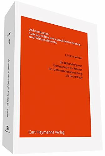 Die Behandlung von Ertragssteuern im Rahmen der Unternehmensbewertung als Rechtsfrage (Abhandlungen zum deutschen und europäischen Handels- und... Die Behandlung von Ertragssteuern im Rahmen der Unternehmensbewertung als Rechtsfrage (Abhandlungen zum deutschen und europäischen Handels- und Wirtschaftsrecht)