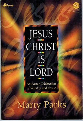 Jesus Christ Is Lord: An Easter Celebration of Worship and Praise Jesus Christ Is Lord: An Easter Celebration of Worship and Praise