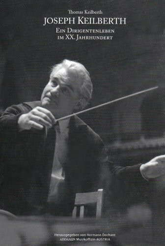 Joseph Keilberth. Ein Dirigentenleben im 20. Jahrhundert
