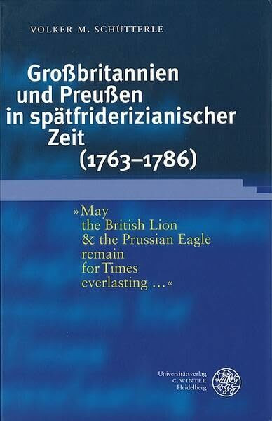 Großbritannien und Preußen in spätfriderizianischer Zeit (1763-1786): Diss. (Heidelberger Abhandlungen zur Mittleren und Neueren Geschichte)