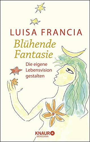 Blühende Fantasie: Die eigene Lebensvision gestalten