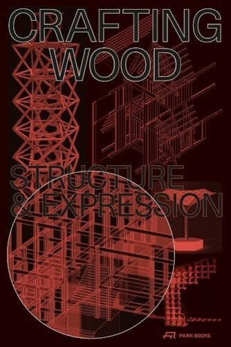 Crafting Wood: Structure and Expression Crafting Wood: Structure and Expression