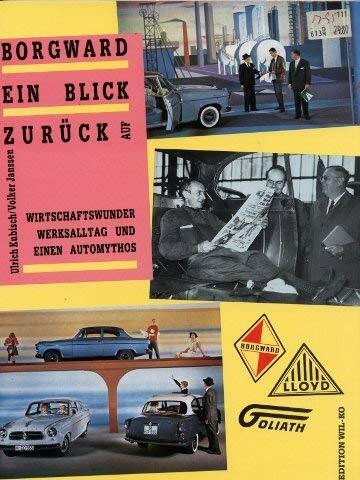 Borgward: Ein Blick zurück auf Wirtschaftswunder, Werksalltag und einen Automythos (Ausstellungskatalog)