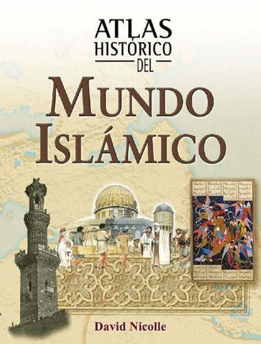 Atlas Historico Del Mundo Islamico / Historical Atlas of the Islamic World (Atlas Historicos/Historical Atlas (Spanish))