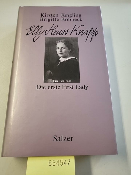 Elly Heuss- Knapp (1881 - 1952). Die erste First Lady. Ein Portrait