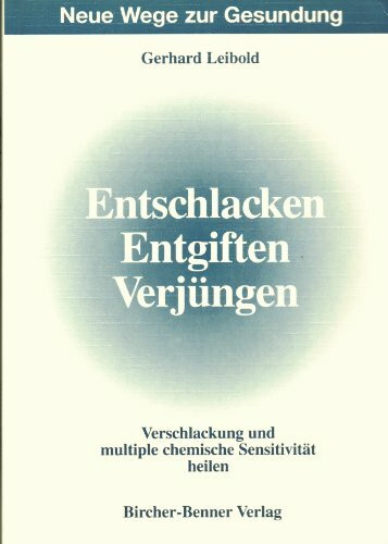 Entschlacken, Entgiften, Verjüngen. Verschlackung und multiple chemische Sensitivität heilen
