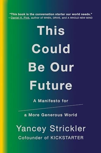 This Could Be Our Future: A Manifesto for a More Generous World This Could Be Our Future: A Manifesto for a More Generous World