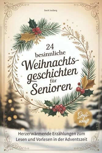 24 besinnliche Weihnachtsgeschichten für Senioren: Herzerwärmende Erzählungen zum Lesen und Vorlesen in Großschrift - tolle Geschenkidee zu Weihnachten für Oma, Opa & Senioren