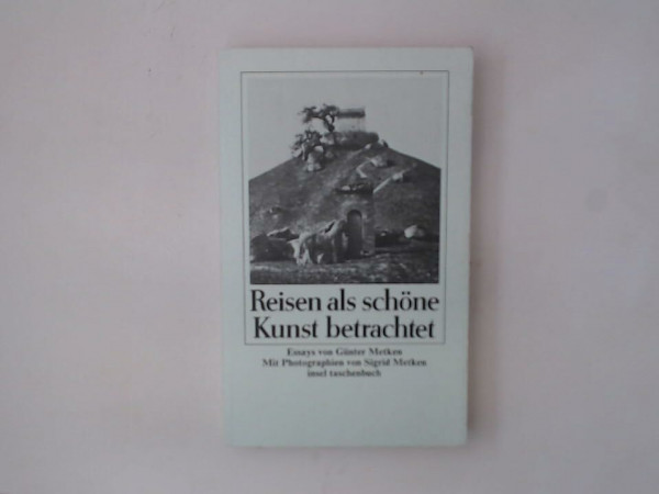 Reisen als schöne Kunst betrachtet: Mit Photographien von Sigrid Metken (insel taschenbuch)