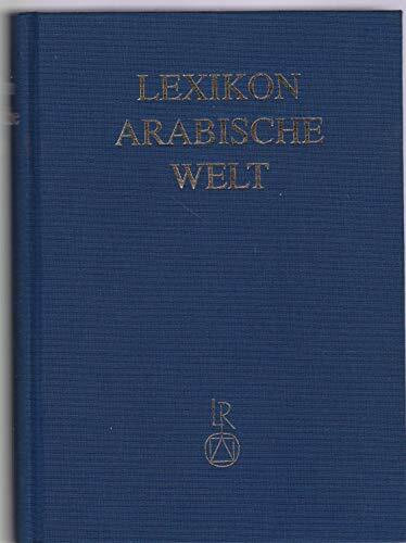 Lexikon Arabische Welt: Kultur, Lebensweise, Wirtschaft, Politik und Natur im Nahen Osten und in Nordafrika