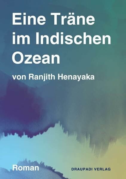 Eine Träne im Indischen Ozean: Roman