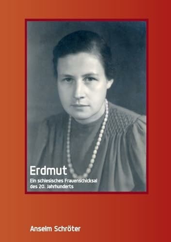 Erdmut: Ein schlesisches Frauenschicksal des 20. Jahrhunderts