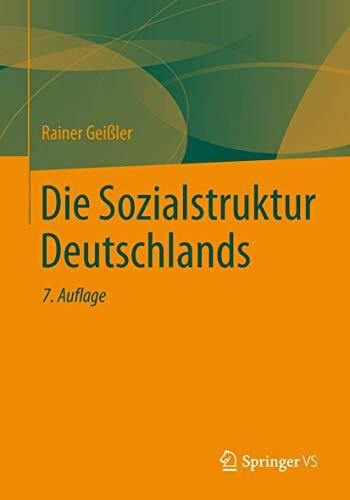 Die Sozialstruktur Deutschlands: Zur gesellschaftlichen Entwicklung mit einer Bilanz zur Vereinigung