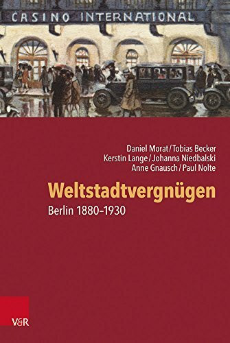 Weltstadtvergnügen: Berlin 1880-1930