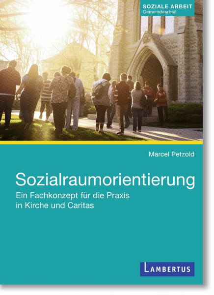 Sozialraumorientierung: Ein Fachkonzept für die Praxis in Kirche und Caritas