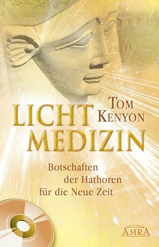Lichtmedizin. Botschaften der Hathoren für die Neue Zeit (Inkl. CD)