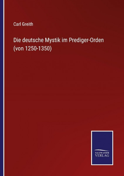 Die deutsche Mystik im Prediger-Orden (von 1250-1350)