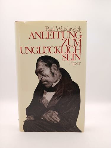 Paul Watzlawick: Anleitung zum Unglücklichsein