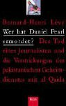 Wer hat Daniel Pearl ermordet ?. Der Tod eines Journalisten und die Verstrickungen des pakistanischen Geheimdienstes mit Al-Qaida