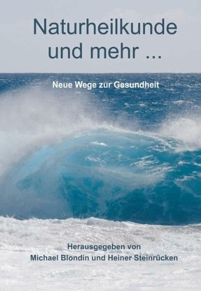 Naturheilkunde und mehr...: Neue Wege zur Gesundheit