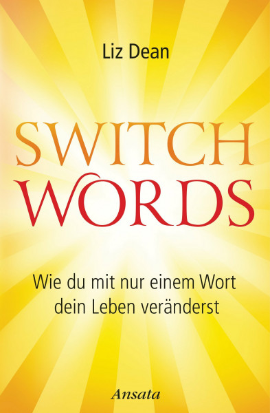 Switchwords: Wie du mit nur einem Wort dein Leben veränderst