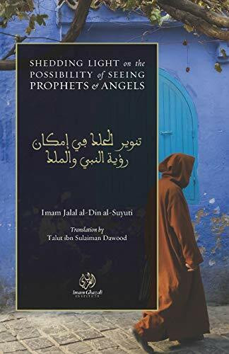 Shedding Light on the Possibility of Seeing Prophets and Angels: Tanwīr al-Ḥalak fī Imkān Ru’yah al-Nabī wa al-Malak