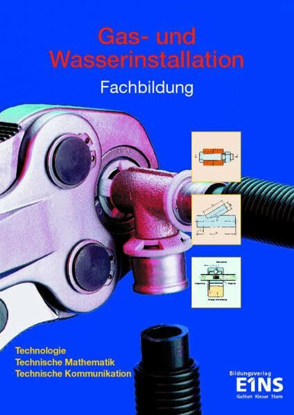 Gas- und Wasserinstallation: Fachbildung. Technologie, Technische Mathematik, Technische Kommunikation. Lehr- /Fachbuch