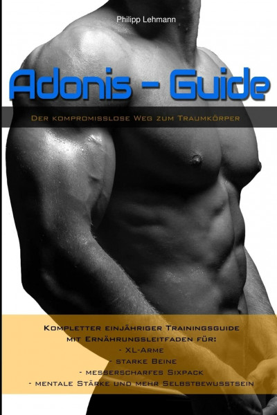 Adonis-Guide: Der kompromisslose Weg zum Traumkoerper
