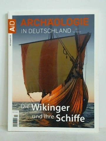 Die Wikinger und ihre Schiffe (Archäologie in Deutschland Sonderheft 12/2017)