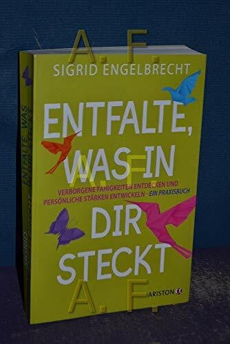 Entfalte, was in dir steckt: Verborgene Fähigkeiten entdecken und persönliche Stärken entwickeln – Ein Praxisbuch