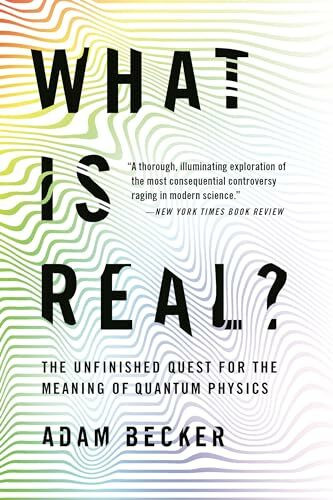 What Is Real?: The Unfinished Quest for the Meaning of Quantum Physics