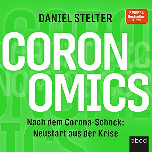 Coronomics: Nach dem Corona-Schock: Neustart aus der Krise Coronomics: Nach dem Corona-Schock: Neustart aus der Krise