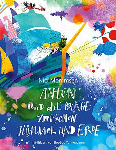 Anton und die Dinge zwischen Himmel und Erde: Eine Geschichte in drei Abenteuern: Eine Geschichte in 3 Abenteuern