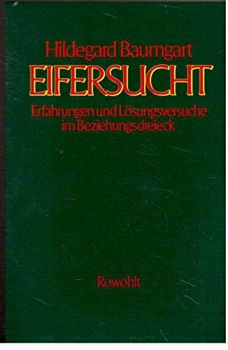 Eifersucht: Erfahrungen und Lösungsversuche im Beziehungsdreieck