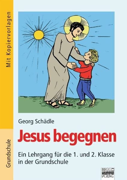 Brigg: Religion/Ethik - Grundschule: Jesus begegnen: Ein Lehrgang für die 1. und 2. Klasse in der Grundschule. Buch mit Kopiervorlagen