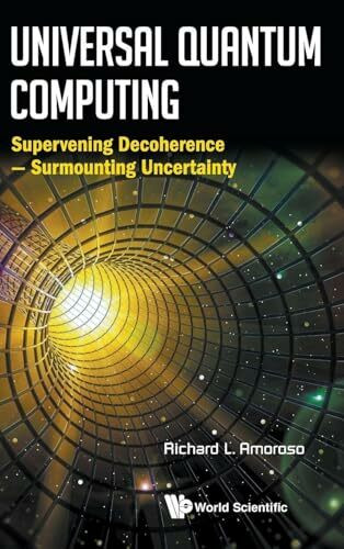 UNIVERSAL QUANTUM COMPUTING: Supervening Decoherence - Surmounting Uncertainty