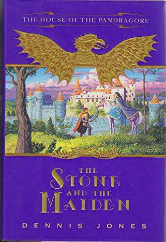 The Stone and the Maiden: The House of the Pandragore (House of the Pandragore/Dennis Jones, Bk 1)