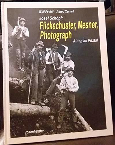 Josef Schöpf: Flickschuster, Mesner, Photograph. Alltag im Pitztal