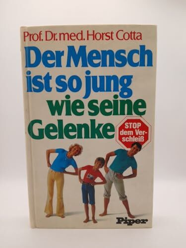 Der Mensch ist so jung wie seine Gelenke : Haltung, Bewegung, Sport, Ernährung, Behandlung.