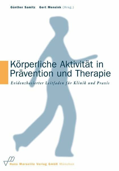 Körperliche Aktivität in Prävention und Therapie: Evidenzbasierter Leitfaden für Klinik und Praxis